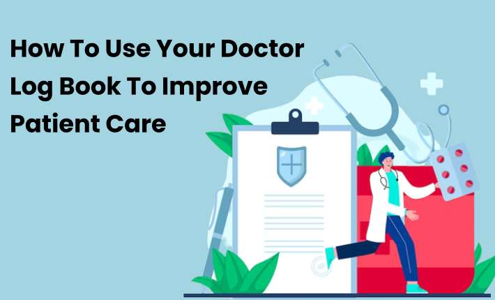 How To Use Your Doctor Log Book To Improve Patient Care