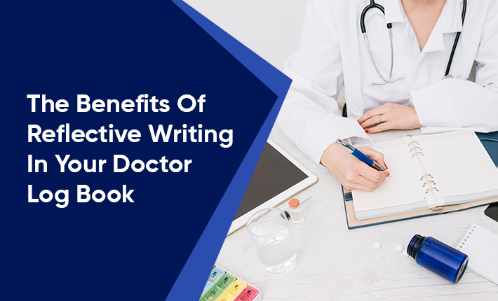 The Benefits Of Reflective Writing In Your Doctor Log Book