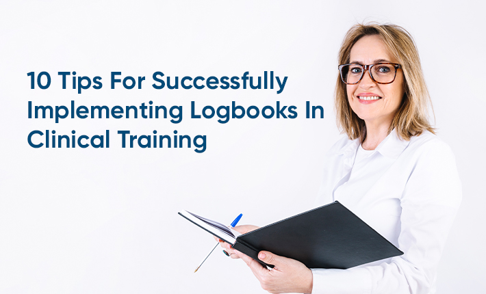 10 Tips For Successfully Implementing Logbooks In Clinical Training