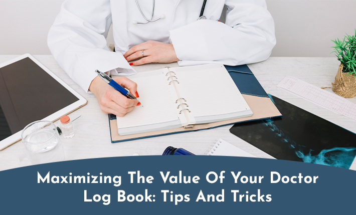 Maximizing The Value Of Your Doctor Log Book: Tips And Tricks