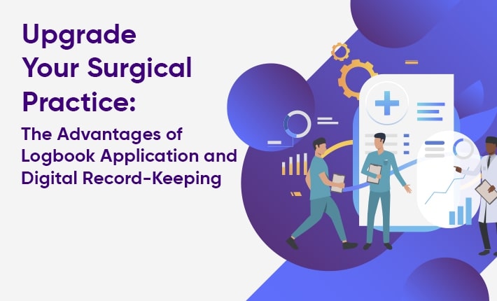 Upgrade Your Surgical Practice: The Advantages of Logbook Application and Digital Record-Keeping