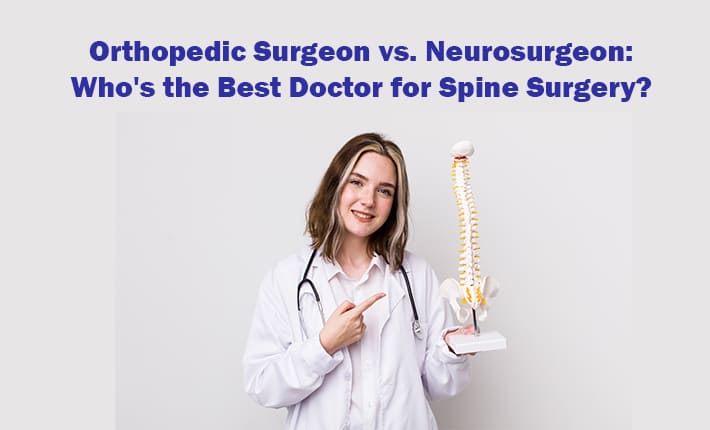 Orthopedic Surgeon vs. Neurosurgeon: Who's the Best Doctor for Spine Surgery?