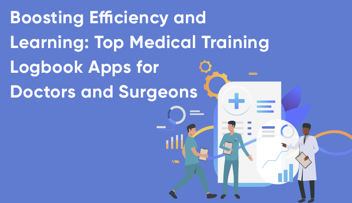 Boosting Efficiency and Learning: Top Medical Training Logbook Apps for Doctors and Surgeons
